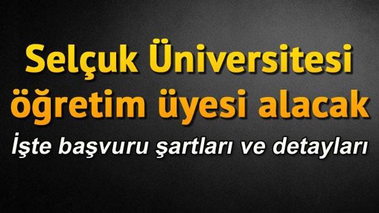 Selçuk Üniversitesi öğretim üyesi alacağını duyurdu