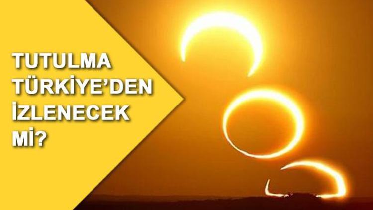Güneş tutulması Türkiyeden izlenebilecek mi Ne zaman saat kaçta gerçekleşecek
