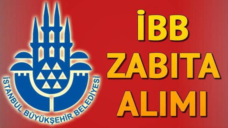 İBB 500 zabıta alımı başvurusu nasıl yapılır İBB zabıta alımı başvuru şartları neler