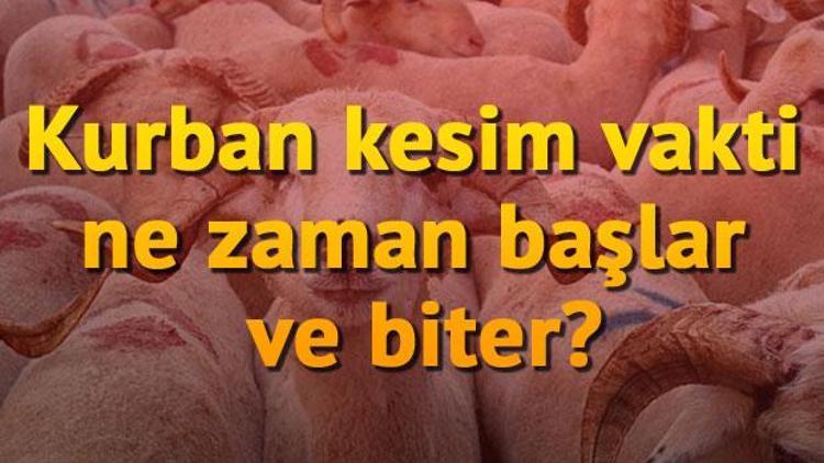 Kurban kesim vakti ne zaman başlar ve biter