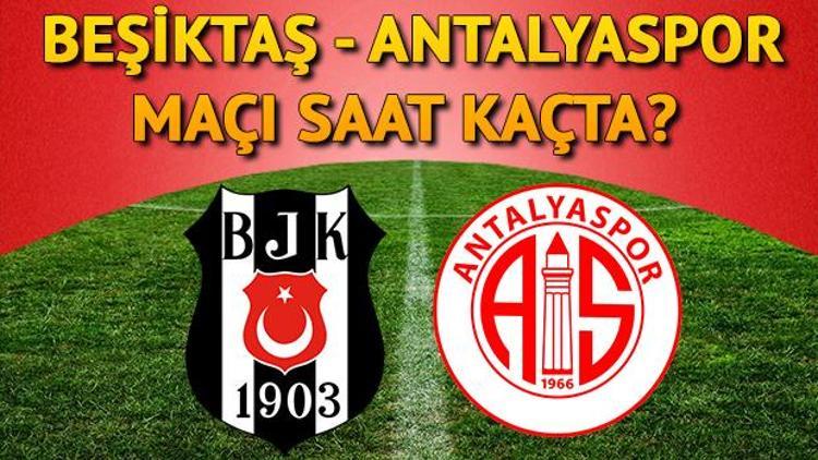 Beşiktaş Antalyaspor Süper Lig maçı ne zaman saat kaçta hangi kanalda