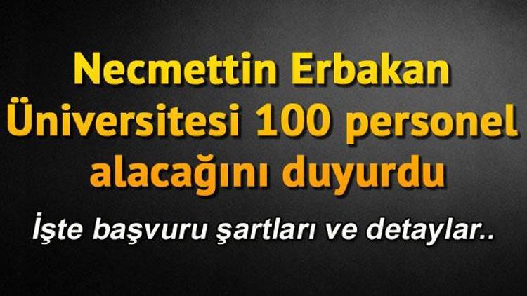 Necmettin Erbakan Üniversitesi 100 personel alacağını duyurdu.. İşte başvuru şartları