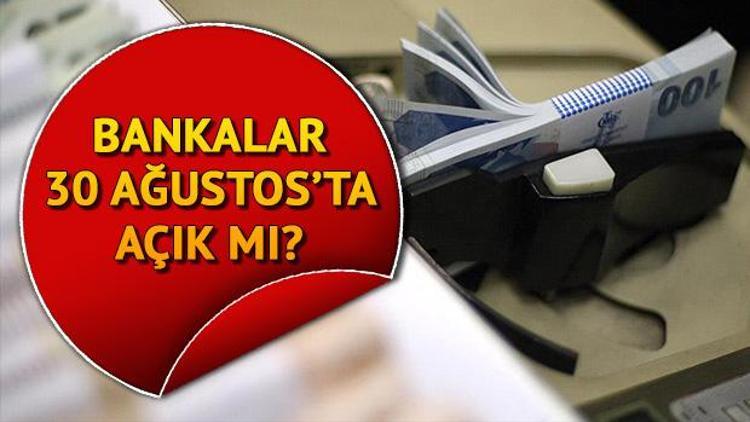 Bankalar 30 Ağustosta çalışıyor mu Bankalar bugün açık mı