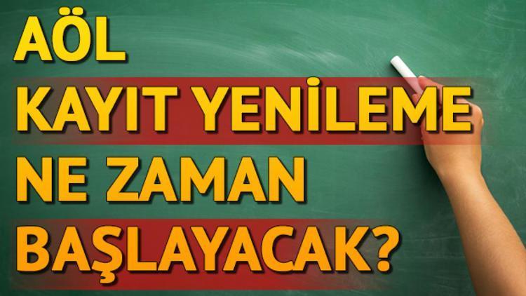 AÖL kayıt yenileme işlemleri ne zaman yapılacak MEB tarih belirledi mi