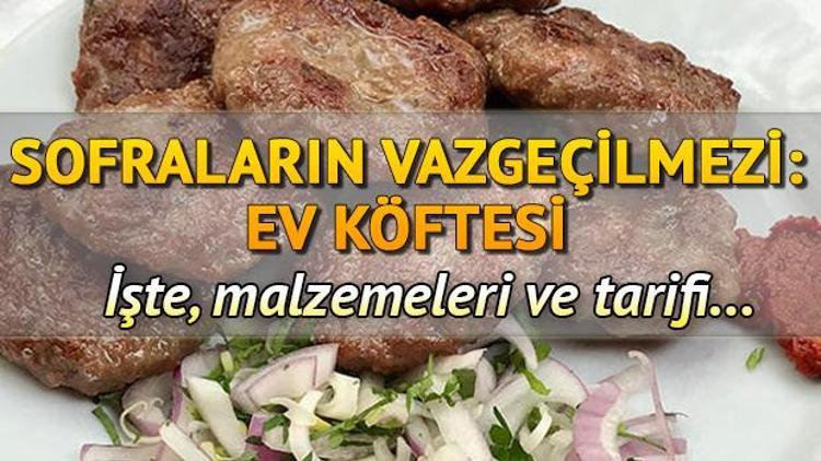 Köfte nasıl yapılır Ev köftesi tarifi ve malzemeleri