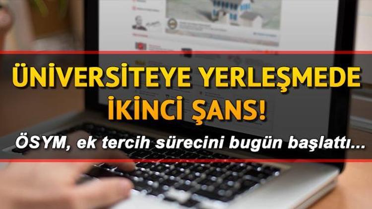 YKS ek tercih başvuruları başladı... Üniversite tercihleri ne zamana kadar devam edecek