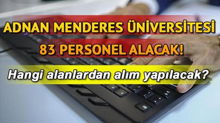 Aydın Adnan Menderes Üniversitesi 83 personel alımı yapıyor