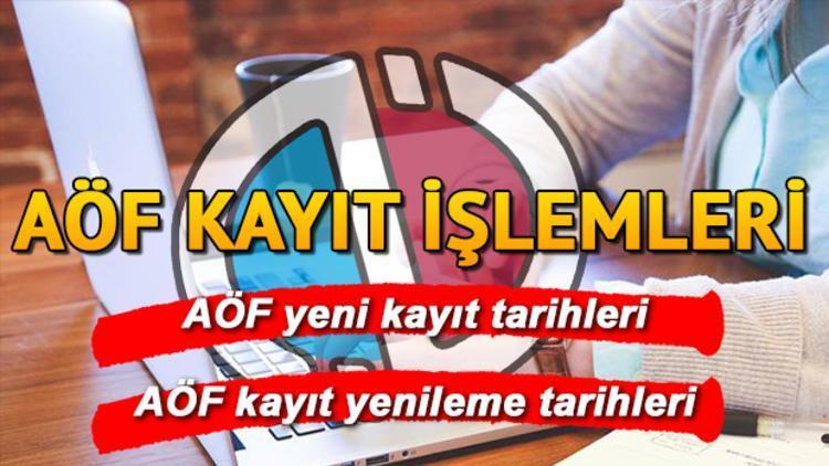 AÖF kayıtları ne zaman yapılacak İşte AÖF kayıt yenileme tarihleri