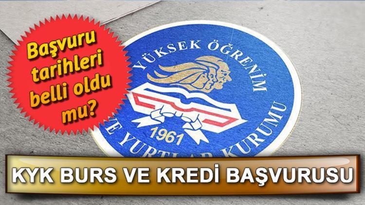 KYK burs ve öğrenim kredisi başvuruları ne zaman yapılacak Kredi ve Yurtlar Kurumu tarih verdi mi