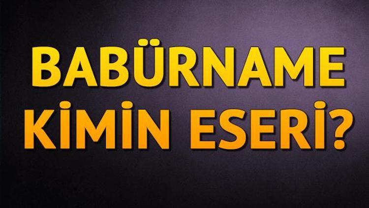 Babürname nedir Babürname kimin eseri