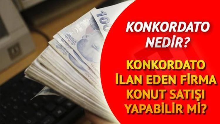 Konkordato nedir Ev aldığınız firma konkordato ilan ederse neler olur