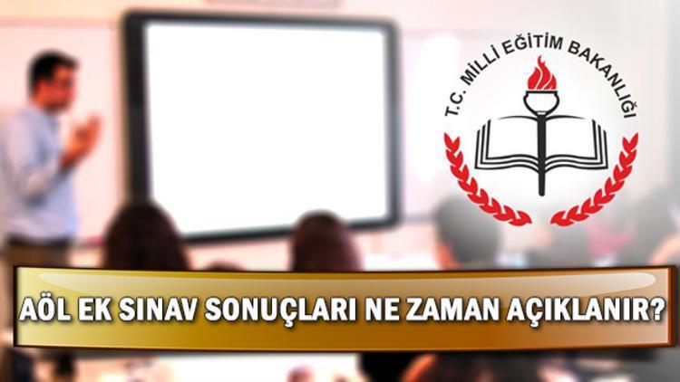 AÖL ek sınav sonuçları ne zaman açıklanacak