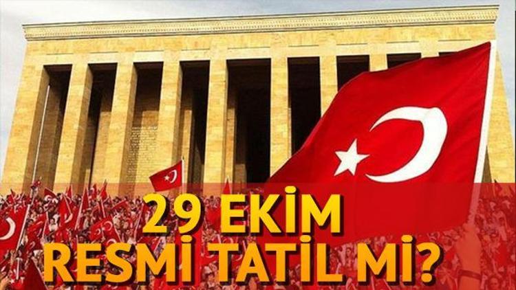 29 Ekim resmi tatil mi 29 Ekim Cumhuriyet Bayramı resmi tatiller içerisinde mi