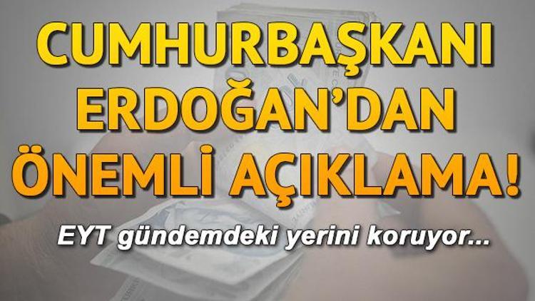 Emeklilikte yaşa takılanlar (EYT) için son durum ne Cumhurbaşkanı Erdoğandan EYT açıklaması