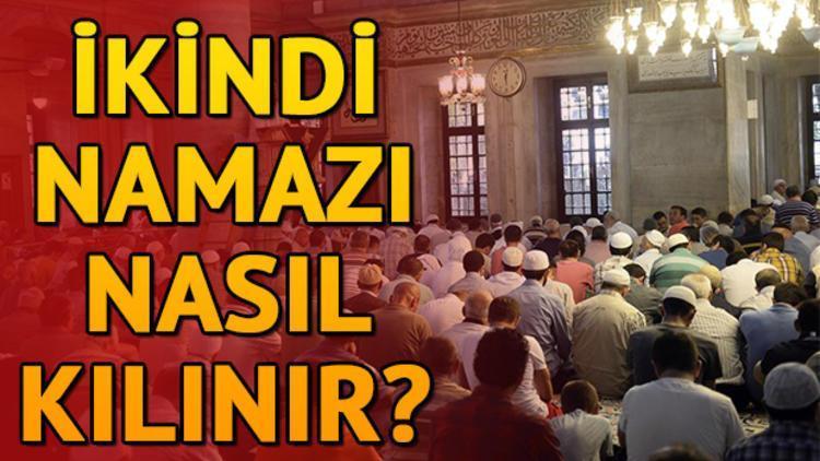 İkindi namazı nasıl kılınır İkindi namazı kaç rekat