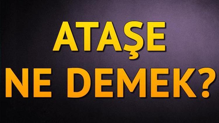 Ataşe ne demek