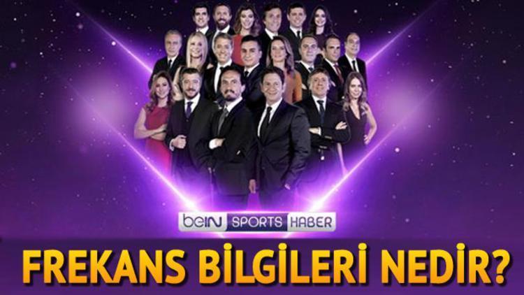 Bein Sports frekans bilgileri nedir Bein Sports hangi platformda kaçıncı kanalda yer alıyor