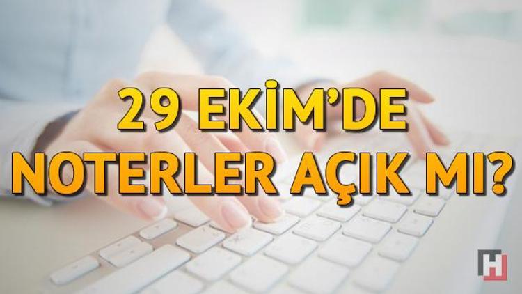 29 Ekim Pazartesi günü noterler çalışıyor mu Pazartesi noter açık mı