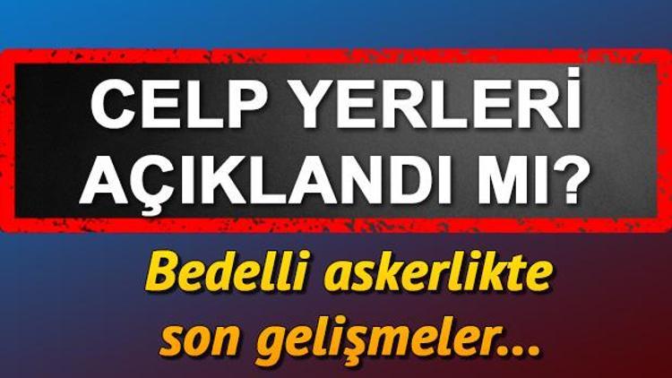 Bedelli askerlikte son durum: 4. Celp dönemi tarihi ve yerleri duyurusu ne zaman yapılacak