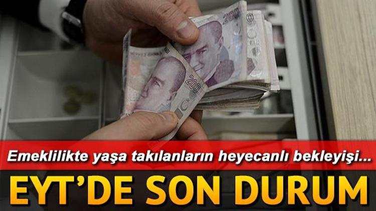 EYTde bugün gelişme var mı Emeklilikte Yaşa Takılanlar için son gelişmeler