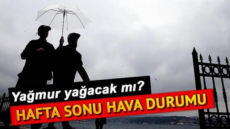 İstanbulda hafta sonu hava nasıl olacak İşte il il Meteoroloji hava durumu tahmini