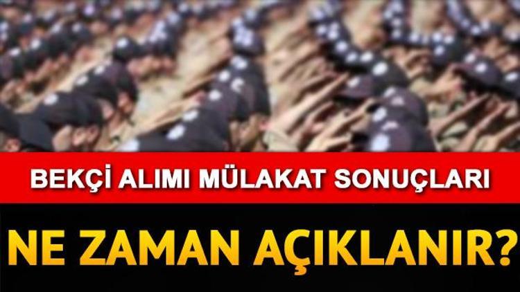 Bekçilik mülakat sonuçları ne zaman hangi gün açıklanacak Tarih belli oldu mu