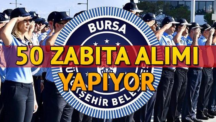 Bursa Büyükşehir Belediyesi zabıta alımı yapıyor Başvuru nasıl yapılıyor