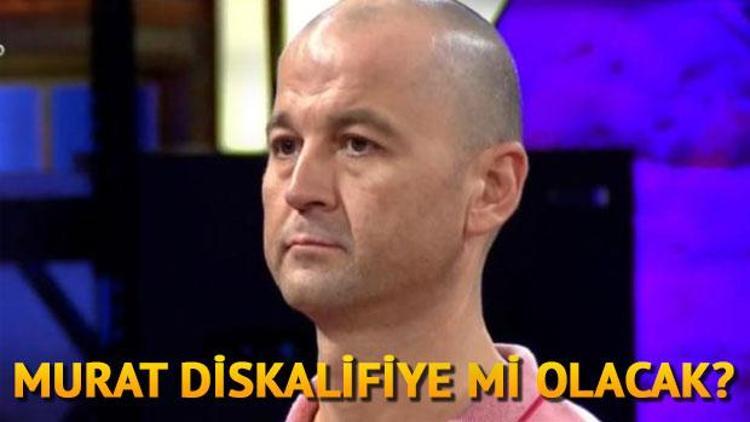 MasterChefte Murat diskalifiye mi olacak Stüdyodan kovuluyor