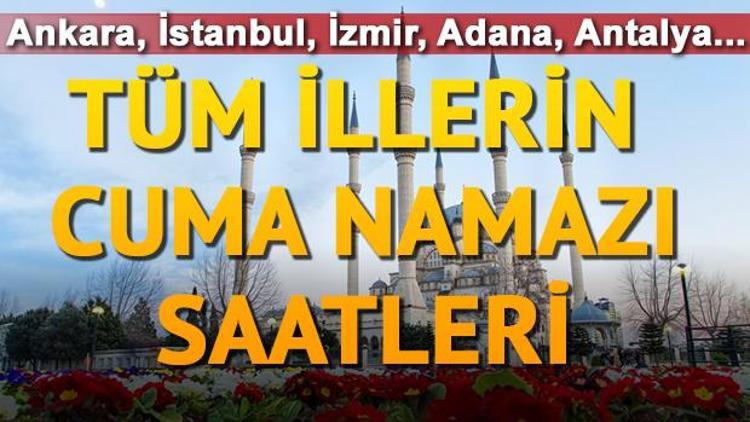 İstanbulda Cuma namazı kaçta İl il Cuma saati