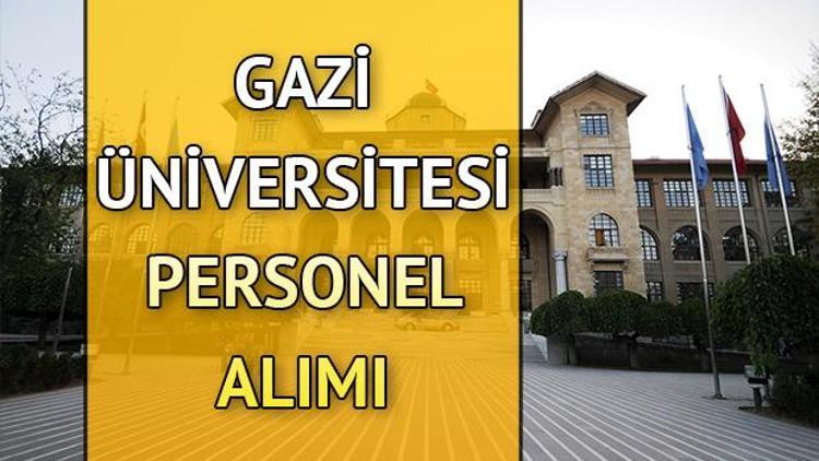 Gazi Üniversitesi 50 akademik personel alımı yapacak... Başvuru şartları neler