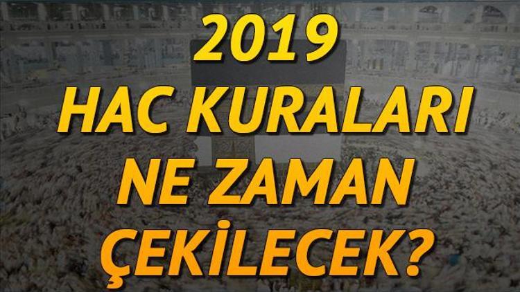 Hac kuraları ne zaman çekilecek 2019 Hac başvuru tarihleri açıklandı mı