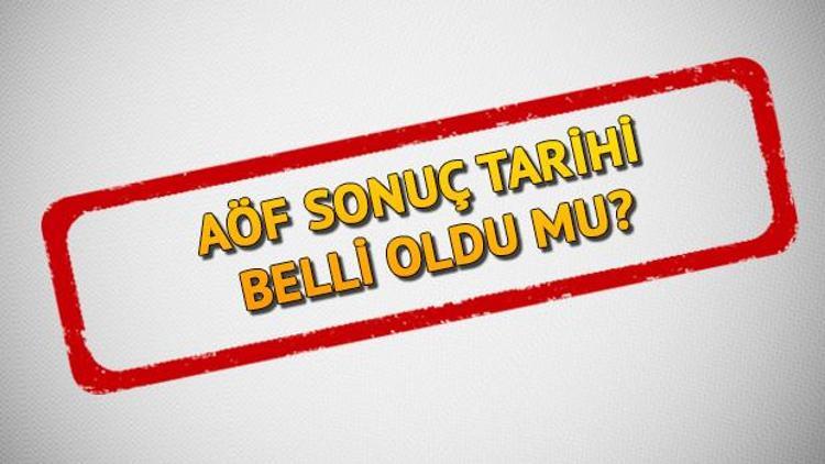 2018 AÖF sınav sonuçları ne zaman hangi gün açıklanacak AÖF sonuçları o tarihte açıklanabilir