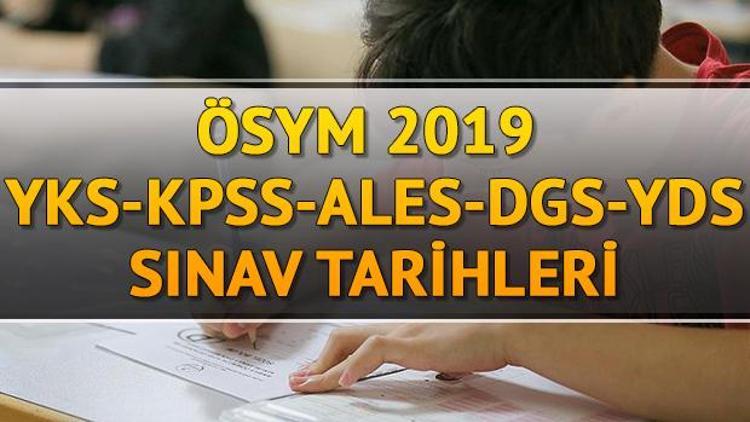 ÖSYM sınav takvimi | 2019 YKS KPSS DGS ALES YDS tarihleri