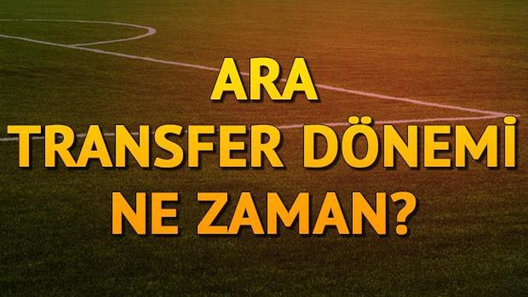 Ara transfer dönemi ne zaman Tarih detayları