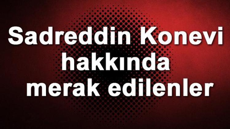 Sadreddin Konevi kimdir Sadreddin Konevi hakkında merak edilenler