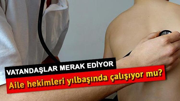 31 Aralıkta sağlık ocakları açık mı Aile hekimleri yılbaşında çalışıyor mu