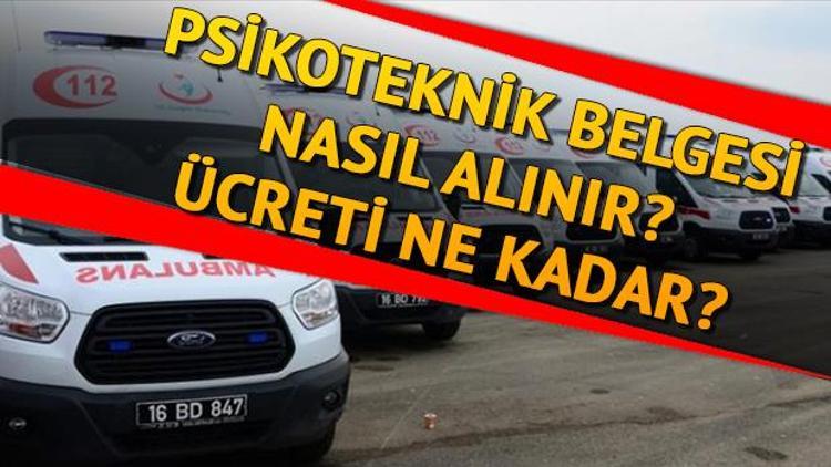 Psikoteknik belgesi nasıl alınır Psikoteknik ücreti ne kadar