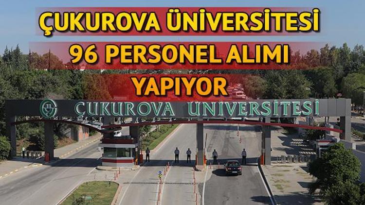 Çukurova Üniversitesi 96 personel alımı yapıyor Başvuru için son günler