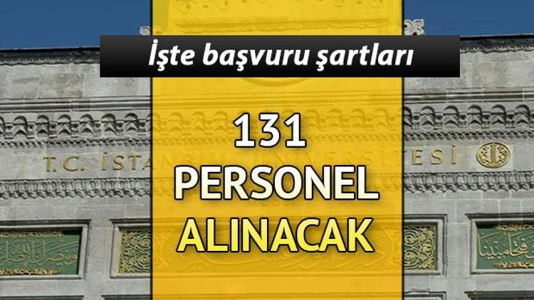 İstanbul Üniversitesine 131 personel alımı yapılacak | Başvuru şartları neler