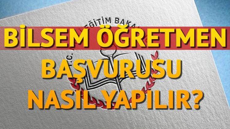 2019 BİLSEM öğretmen başvurusu nasıl yapılacak Tercihler ve atamalar nasıl olacak