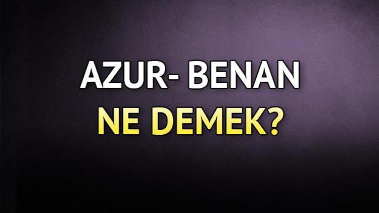 Azur ne demek Azur Benan isminin anlamı