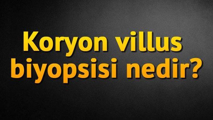 Koryon villus biyopsisi nedir