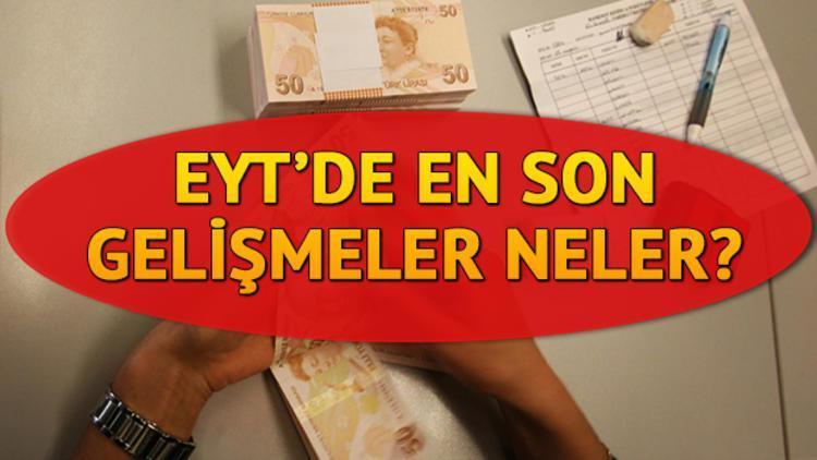 Emeklilikte Yaşa Takılanlar (EYT) hakkında son durum ne İşte gündemden gelen son EYT haberleri