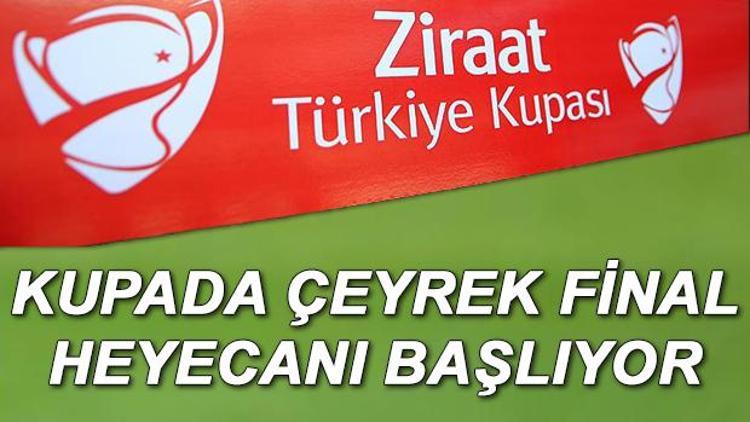 Ziraat Türkiye Kupası çeyrek final maçları ne zaman oynanacak İşte maç fikstürü