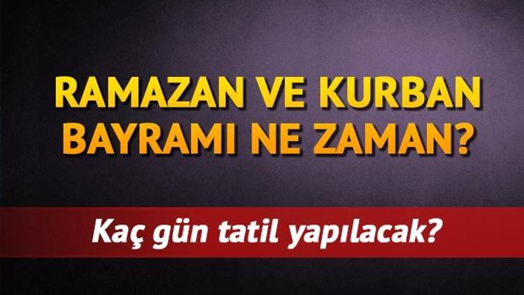 2019 Ramazan ve Kurban Bayramı ne zaman Kaç gün tatil yapılacak