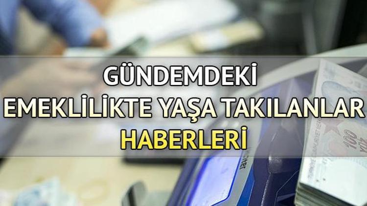 Emeklilikte Yaşa Takılanlarda (EYT) son durum ne En son EYT gelişmeleri