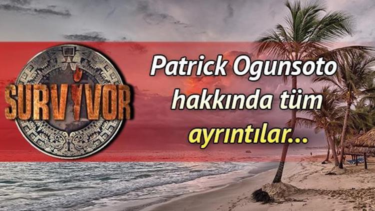 Patrick Ogunsoto kimdir Survivor Patrick hakkında merak edilenler