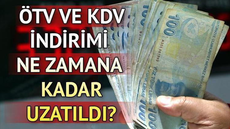 ÖTV ve KDV indirimleri ne zamana kadar uzatıldı