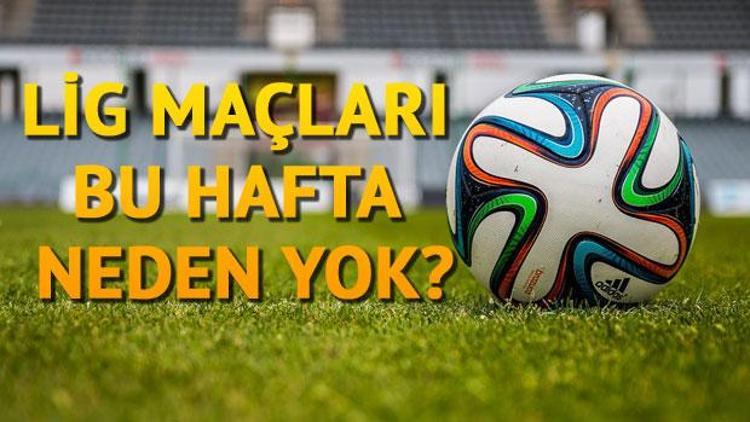 Bu hafta Süper Lig ve diğer liglerin maçları neden yok