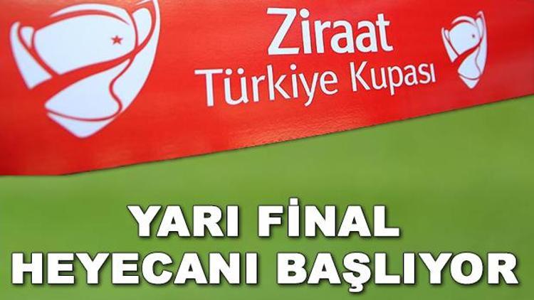 Ziraat Türkiye Kupası yarı final maçları ne zaman Maç programı belli oldu